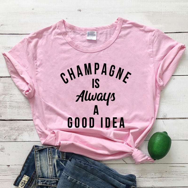 Champagne is ALWAYS a Good Idea T-Shirt You're favorite sweatshirt is now available as a short sleeve tee! 100% Cotton, available in 12 color options and sizes S to XXXL 