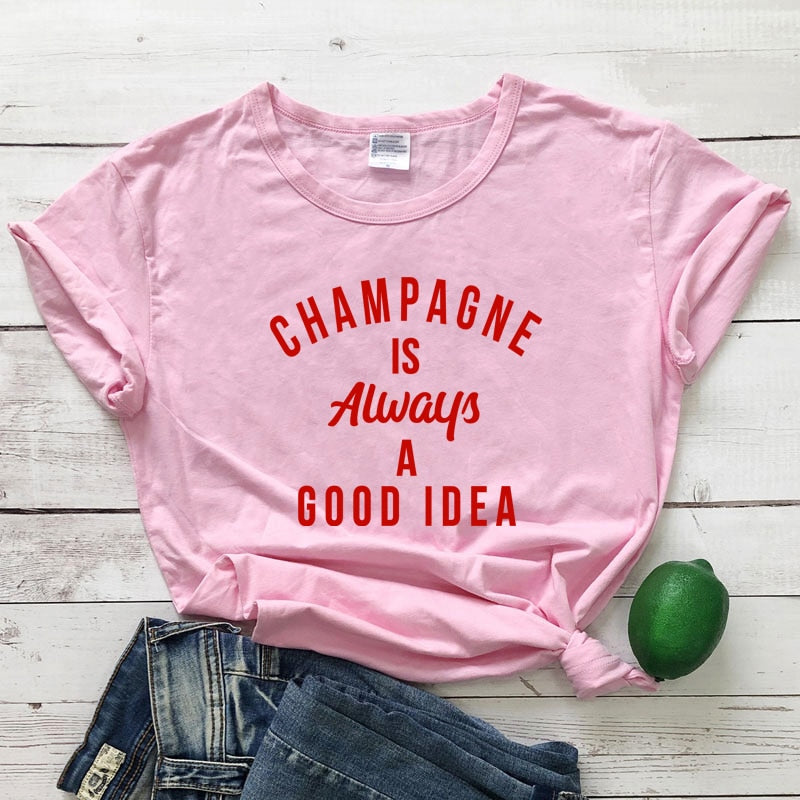 Champagne is ALWAYS a Good Idea T-Shirt You're favorite sweatshirt is now available as a short sleeve tee! 100% Cotton, available in 12 color options and sizes S to XXXL 