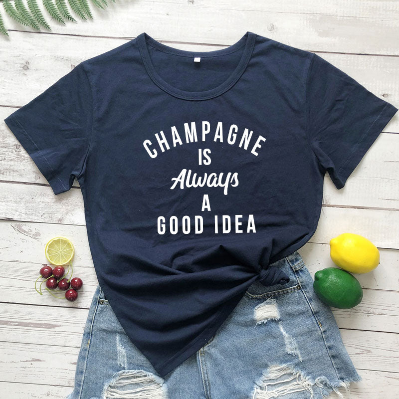 Champagne Is Always A Good Idea T-Shirt