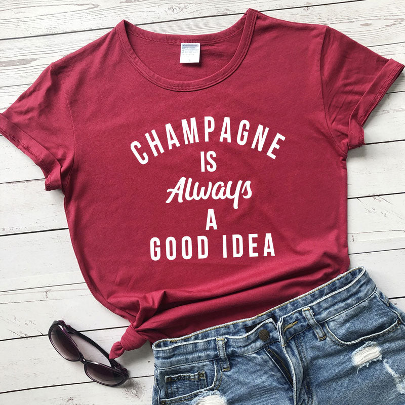 Champagne is ALWAYS a Good Idea T-Shirt You're favorite sweatshirt is now available as a short sleeve tee! 100% Cotton, available in 12 color options and sizes S to XXXL 