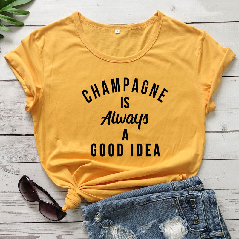 Champagne is ALWAYS a Good Idea T-Shirt You're favorite sweatshirt is now available as a short sleeve tee! 100% Cotton, available in 12 color options and sizes S to XXXL 