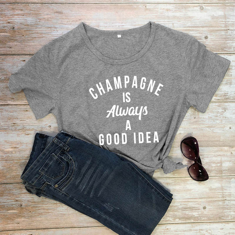 Champagne is ALWAYS a Good Idea T-Shirt You're favorite sweatshirt is now available as a short sleeve tee! 100% Cotton, available in 12 color options and sizes S to XXXL 