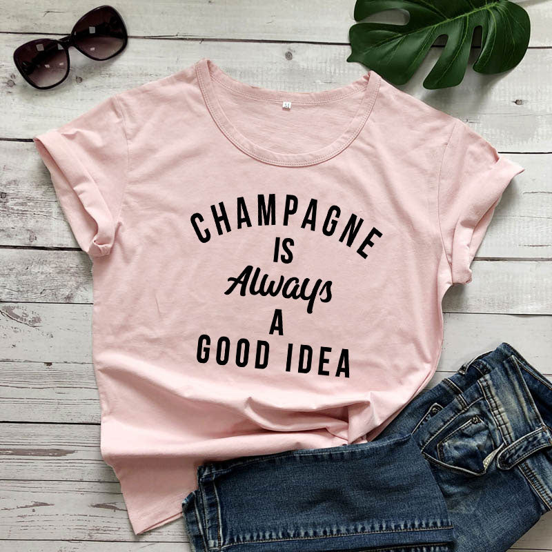 Champagne is ALWAYS a Good Idea T-Shirt You're favorite sweatshirt is now available as a short sleeve tee! 100% Cotton, available in 12 color options and sizes S to XXXL 