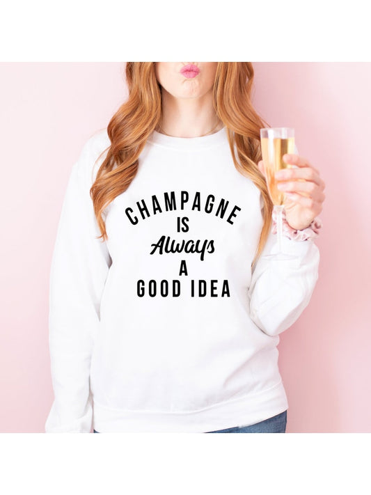 "Champagne is Always a Good Idea" Be brunch ready in this adorable sweatshirt!  Super-Soft Fleece Lining, available in sizes S - XXXL