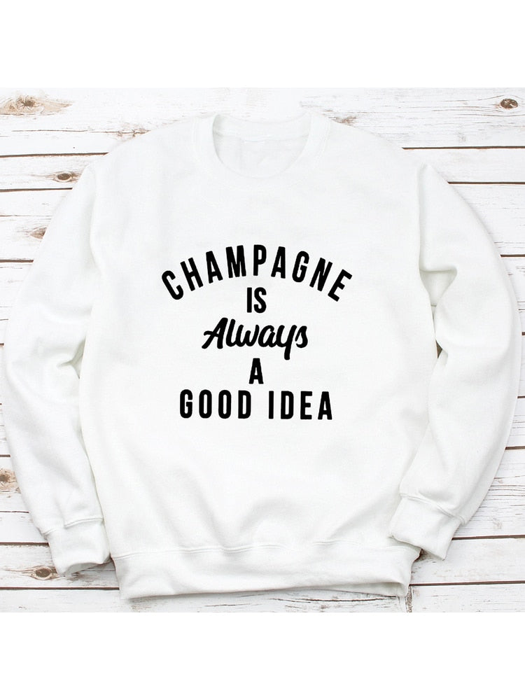 "Champagne is Always a Good Idea" Be brunch ready in this adorable sweatshirt!  Super-Soft Fleece Lining, available in sizes S - XXXL