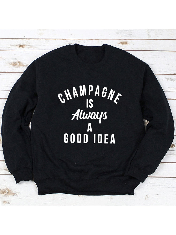 "Champagne is Always a Good Idea" Be brunch ready in this adorable sweatshirt!  Super-Soft Fleece Lining, available in sizes S - XXXL